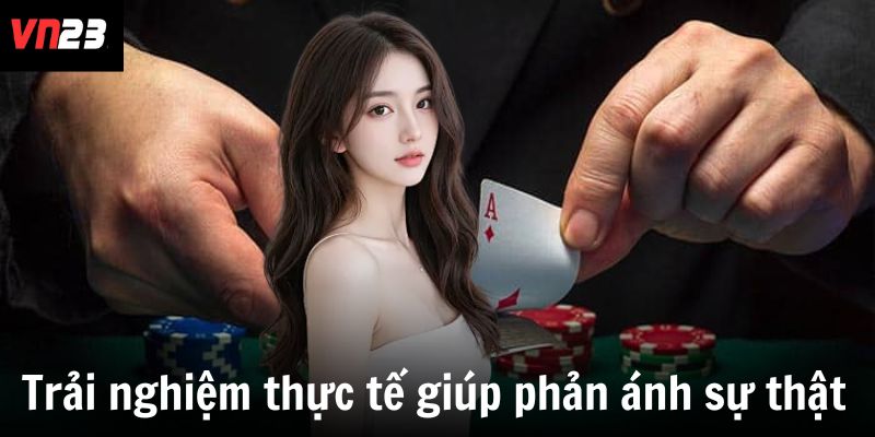 Trải nghiệm thực tế giúp phản ánh rõ sự thật