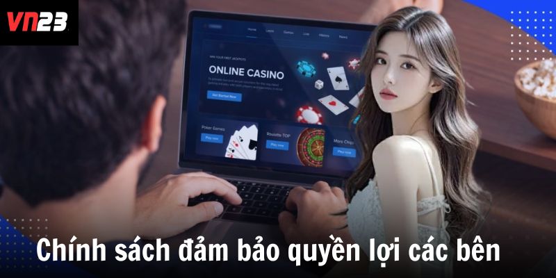 Chính sách đảm bảo quyền lợi các bên  