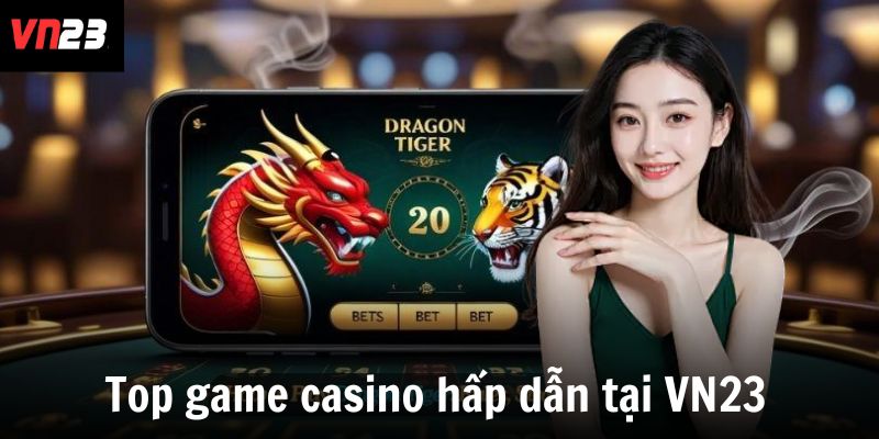 Top game casino hấp dẫn tại VN23
